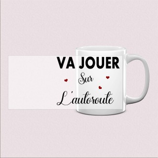 Mug « Va jouer sur l’autoroute »